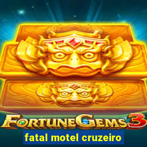 fatal motel cruzeiro